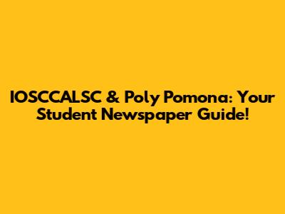 IOSCCALSC & Poly Pomona: Your Student Newspaper Guide!