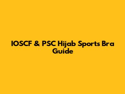 IOSCF & PSC Hijab Sports Bra Guide