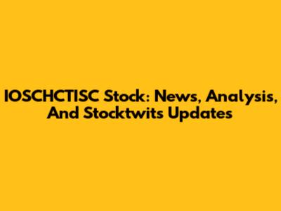 IOSCHCTISC Stock: News, Analysis, And Stocktwits Updates