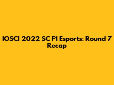 IOSCI 2022 SC F1 Esports: Round 7 Recap