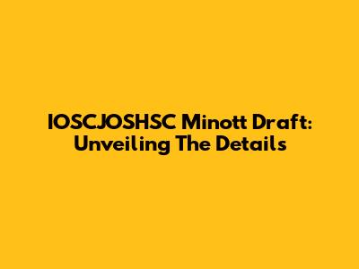 IOSCJOSHSC Minott Draft: Unveiling The Details