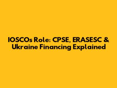 IOSCO's Role: CPSE, ERASESC & Ukraine Financing Explained