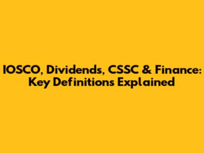 IOSCO, Dividends, CSSC & Finance: Key Definitions Explained