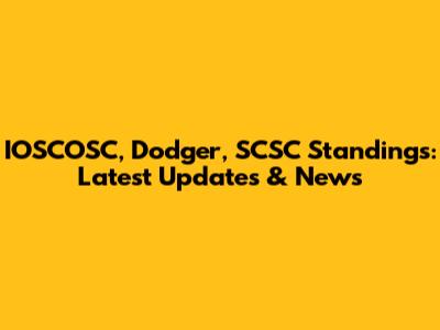 IOSCOSC, Dodger, SCSC Standings: Latest Updates & News