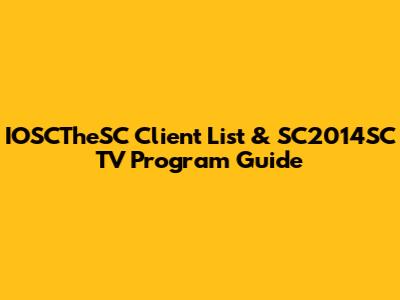 IOSCTheSC Client List & SC2014SC TV Program Guide