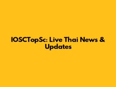 IOSCTopSc: Live Thai News & Updates