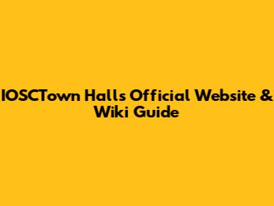 IOSCTown Hall's Official Website & Wiki Guide