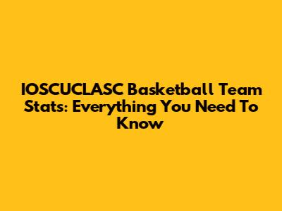 IOSCUCLASC Basketball Team Stats: Everything You Need To Know