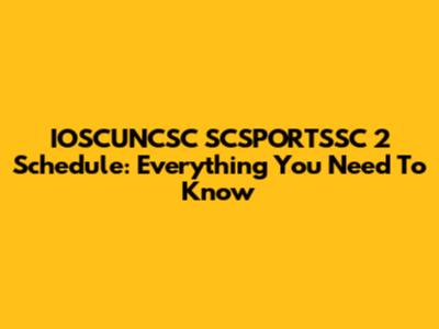 IOSCUNCSC SCSPORTSSC 2 Schedule: Everything You Need To Know