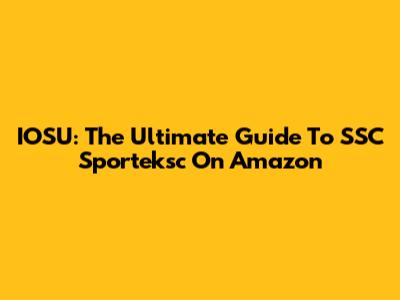 IOSU: The Ultimate Guide To SSC Sporteksc On Amazon