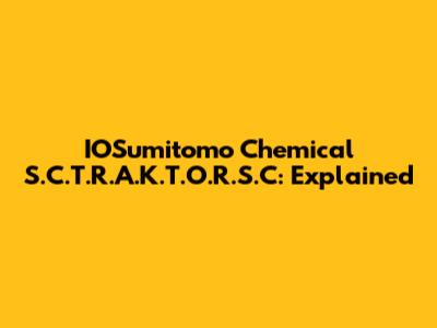 IOSumitomo Chemical S.C.T.R.A.K.T.O.R.S.C: Explained