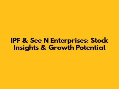 IPF & See N' Enterprises: Stock Insights & Growth Potential