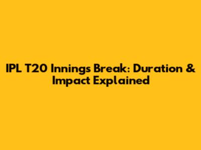 IPL T20 Innings Break: Duration & Impact Explained