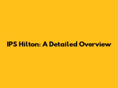 IPS Hilton: A Detailed Overview