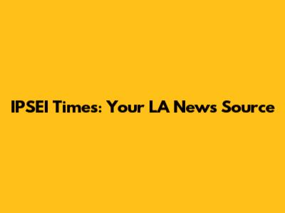 IPSEI Times: Your LA News Source