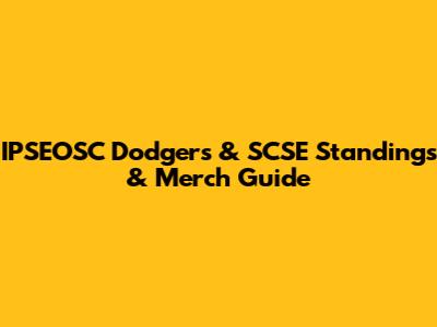 IPSEOSC Dodgers & SCSE Standings & Merch Guide