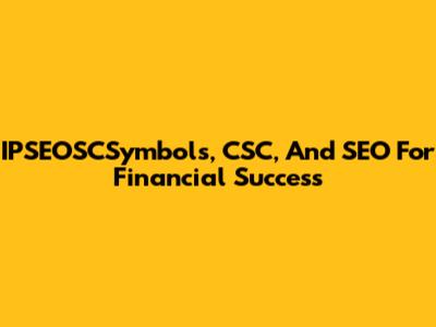 IPSEOSCSymbols, CSC, And SEO For Financial Success