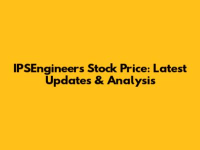 IPSEngineers Stock Price: Latest Updates & Analysis