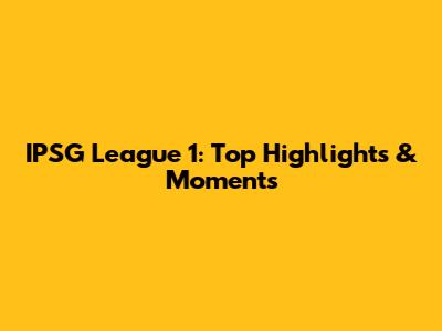 IPSG League 1: Top Highlights & Moments