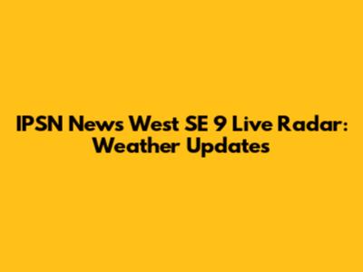 IPSN News West SE 9 Live Radar: Weather Updates