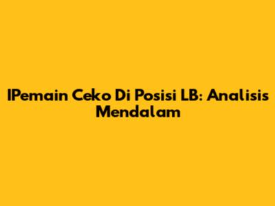 IPemain Ceko Di Posisi LB: Analisis Mendalam