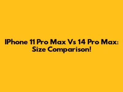 IPhone 11 Pro Max Vs 14 Pro Max: Size Comparison!