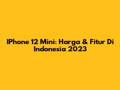 IPhone 12 Mini: Harga & Fitur Di Indonesia 2023