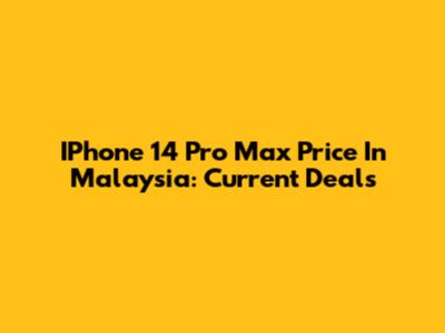 IPhone 14 Pro Max Price In Malaysia: Current Deals