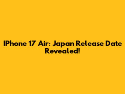 IPhone 17 Air: Japan Release Date Revealed!