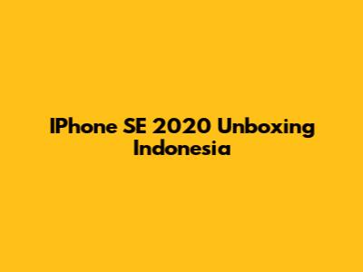 IPhone SE 2020 Unboxing Indonesia