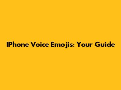 IPhone Voice Emojis: Your Guide
