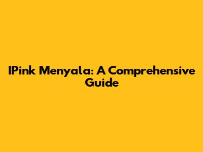 IPink Menyala: A Comprehensive Guide