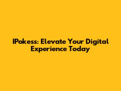 IPokess: Elevate Your Digital Experience Today