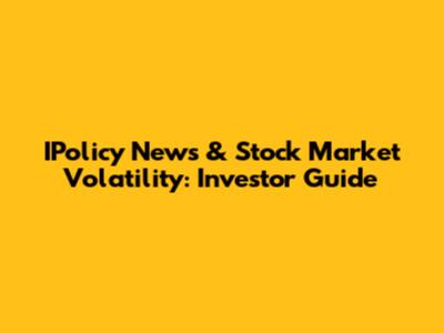 IPolicy News & Stock Market Volatility: Investor Guide