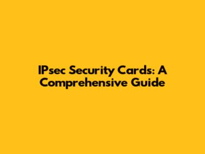 IPsec Security Cards: A Comprehensive Guide