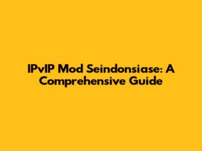 IPvIP Mod Seindonsiase: A Comprehensive Guide