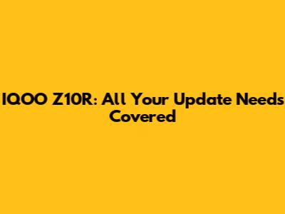 IQOO Z10R: All Your Update Needs Covered