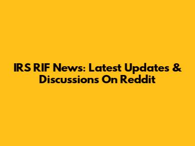IRS RIF News: Latest Updates & Discussions On Reddit