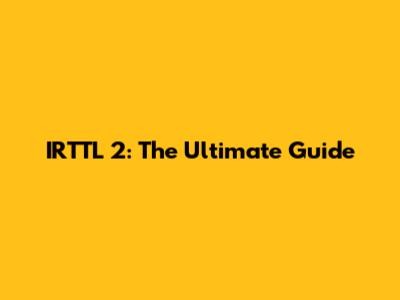 IRTTL 2: The Ultimate Guide