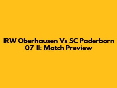 IRW Oberhausen Vs SC Paderborn 07 II: Match Preview