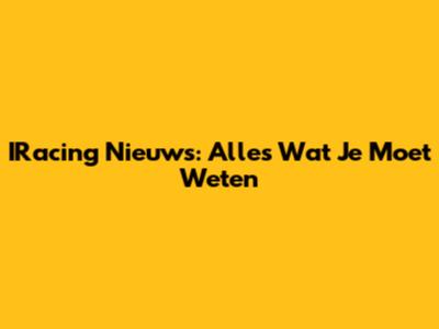 IRacing Nieuws: Alles Wat Je Moet Weten