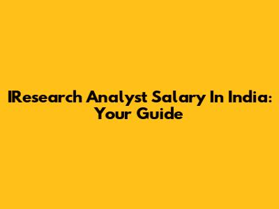 IResearch Analyst Salary In India: Your Guide