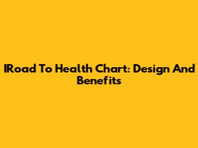 IRoad To Health Chart: Design And Benefits