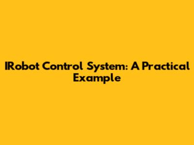 IRobot Control System: A Practical Example