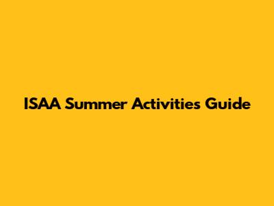 ISAA Summer Activities Guide