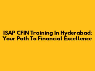 ISAP CFIN Training In Hyderabad: Your Path To Financial Excellence