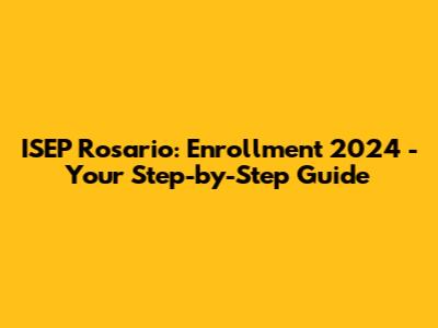 ISEP Rosario: Enrollment 2024 - Your Step-by-Step Guide