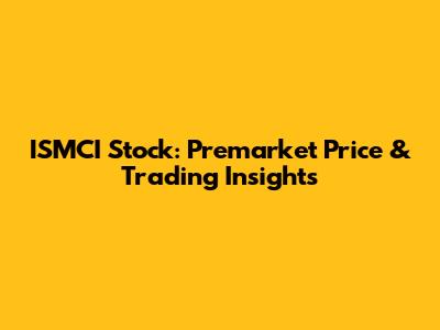ISMCI Stock: Premarket Price & Trading Insights