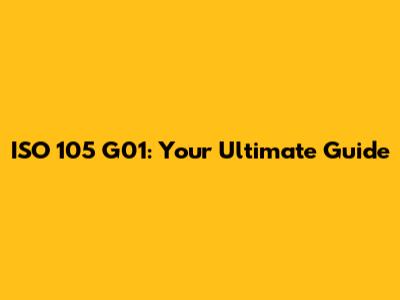 ISO 105 G01: Your Ultimate Guide