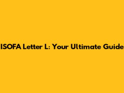 ISOFA Letter L: Your Ultimate Guide